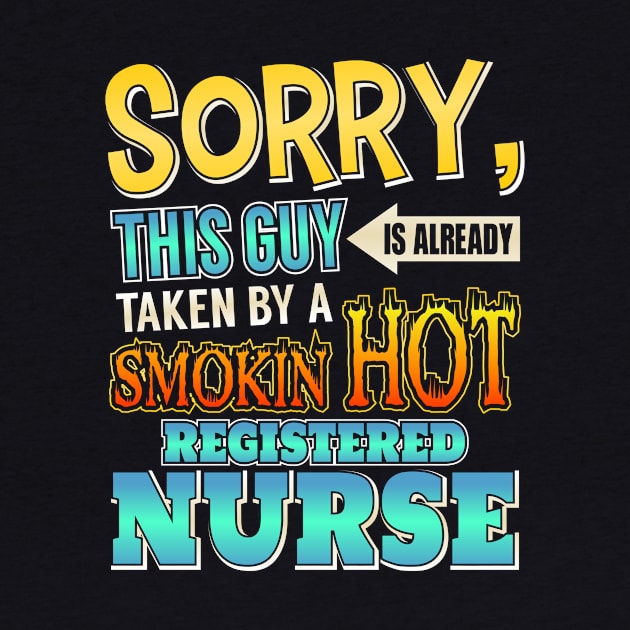 Sorry This Guy Is Taken By A Hot Registered Nurse by theperfectpresents